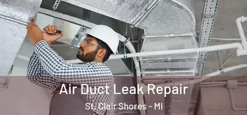 Air Duct Leak Repair St. Clair Shores - MI
