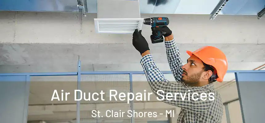  Air Duct Repair Services St. Clair Shores - MI