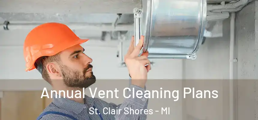  Annual Vent Cleaning Plans St. Clair Shores - MI