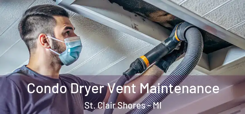  Condo Dryer Vent Maintenance St. Clair Shores - MI