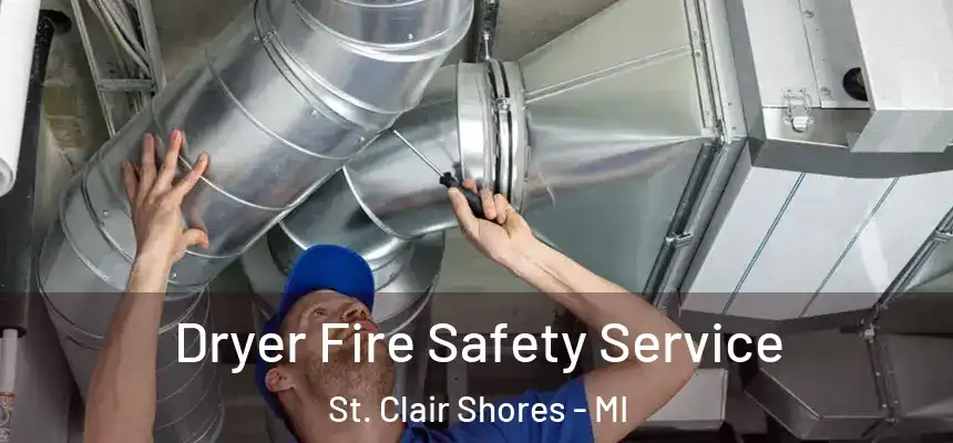  Dryer Fire Safety Service St. Clair Shores - MI