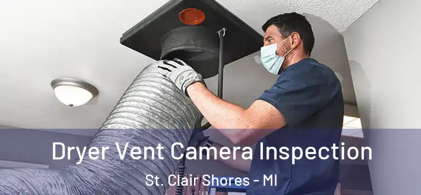  Dryer Vent Camera Inspection St. Clair Shores - MI