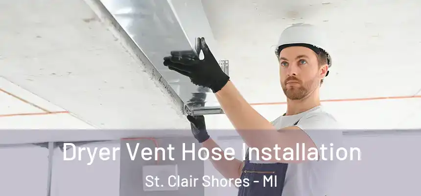  Dryer Vent Hose Installation St. Clair Shores - MI