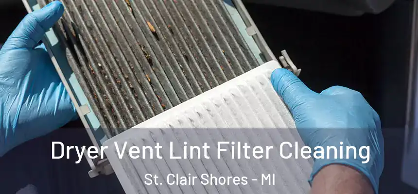  Dryer Vent Lint Filter Cleaning St. Clair Shores - MI