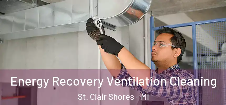  Energy Recovery Ventilation Cleaning St. Clair Shores - MI