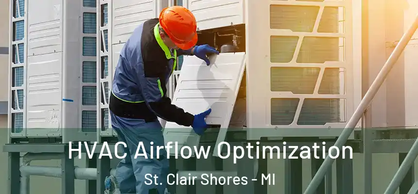  HVAC Airflow Optimization St. Clair Shores - MI