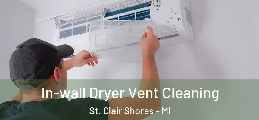  In-wall Dryer Vent Cleaning St. Clair Shores - MI