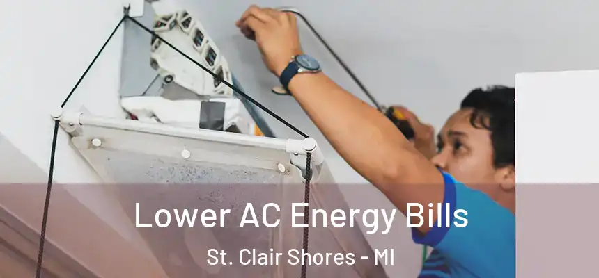  Lower AC Energy Bills St. Clair Shores - MI