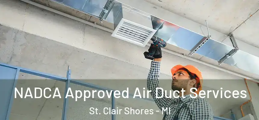 NADCA Approved Air Duct Services St. Clair Shores - MI