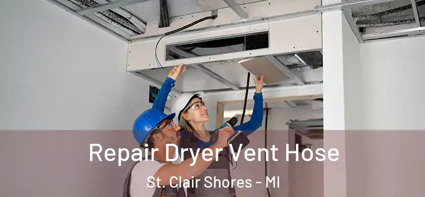  Repair Dryer Vent Hose St. Clair Shores - MI