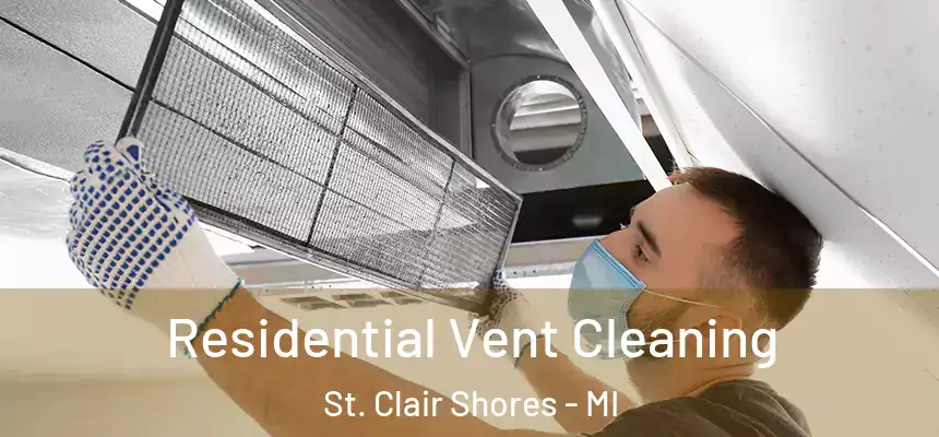  Residential Vent Cleaning St. Clair Shores - MI