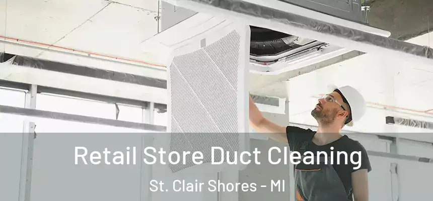  Retail Store Duct Cleaning St. Clair Shores - MI