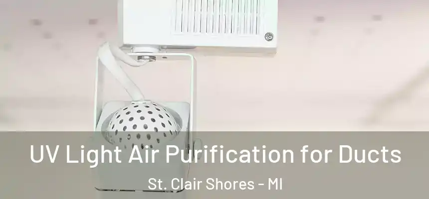  UV Light Air Purification for Ducts St. Clair Shores - MI