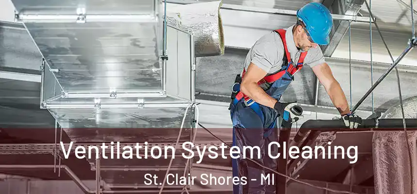  Ventilation System Cleaning St. Clair Shores - MI