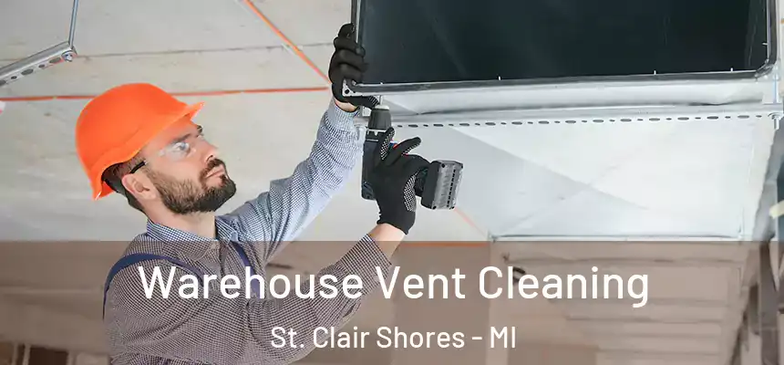  Warehouse Vent Cleaning St. Clair Shores - MI